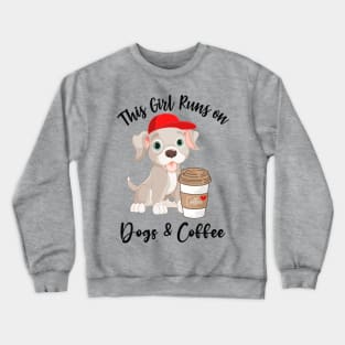 This Girl Runs on Dogs and Coffee! Crewneck Sweatshirt